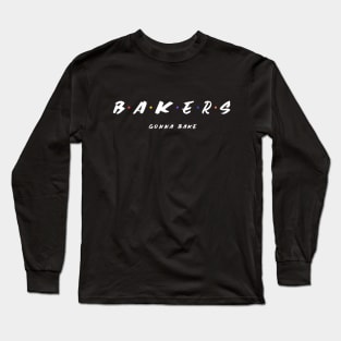 bakers gonna bake Long Sleeve T-Shirt